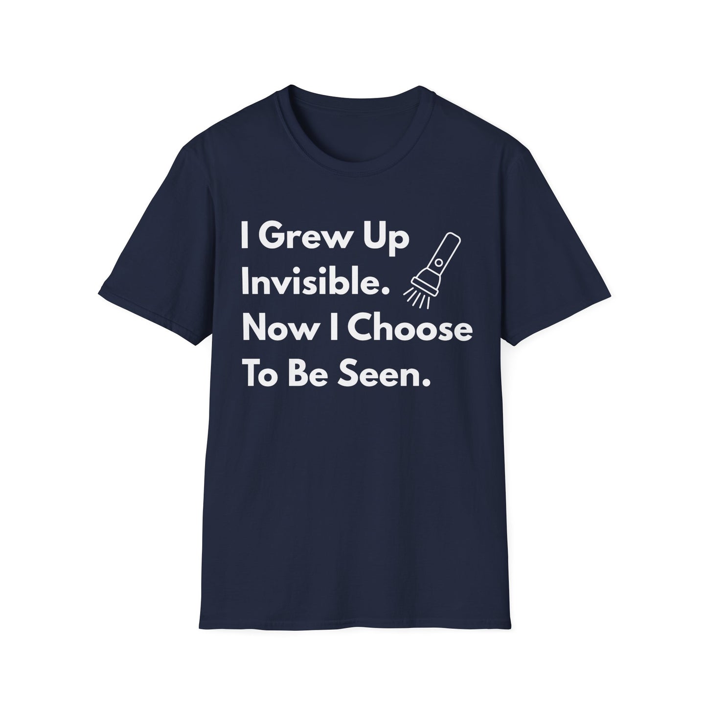 Empowering Quote T-Shirt - I Grew Up Invisible, Choose To Be Seen -