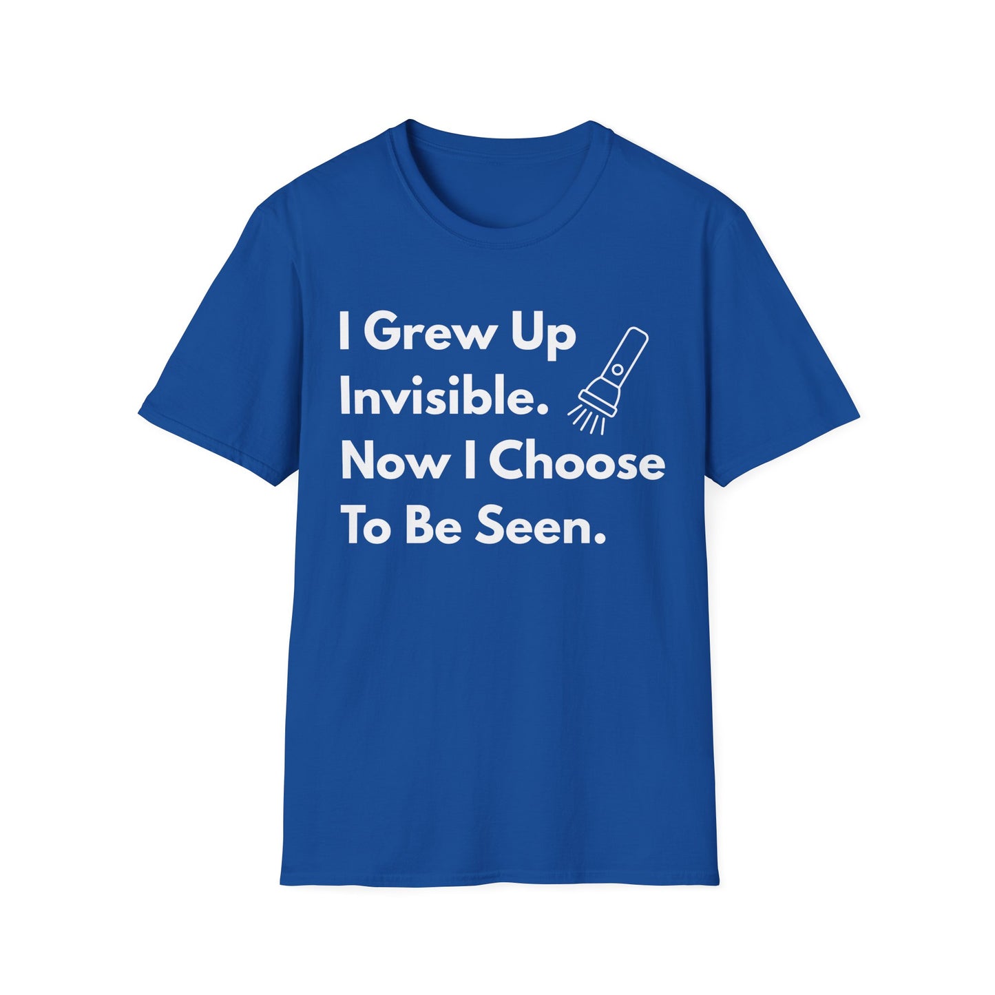 Empowering Quote T-Shirt - I Grew Up Invisible, Choose To Be Seen -