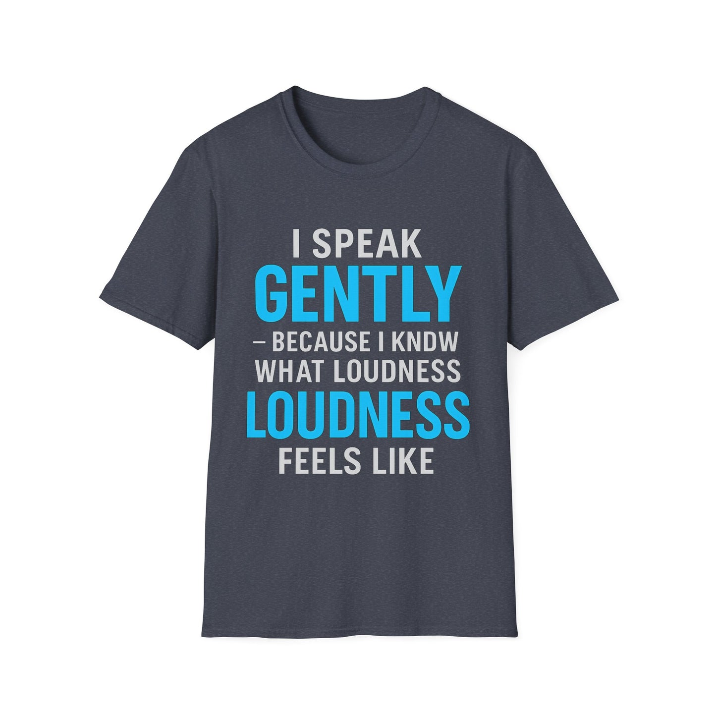I Speak Gently T-Shirt – Funny Quiet Person Gift
