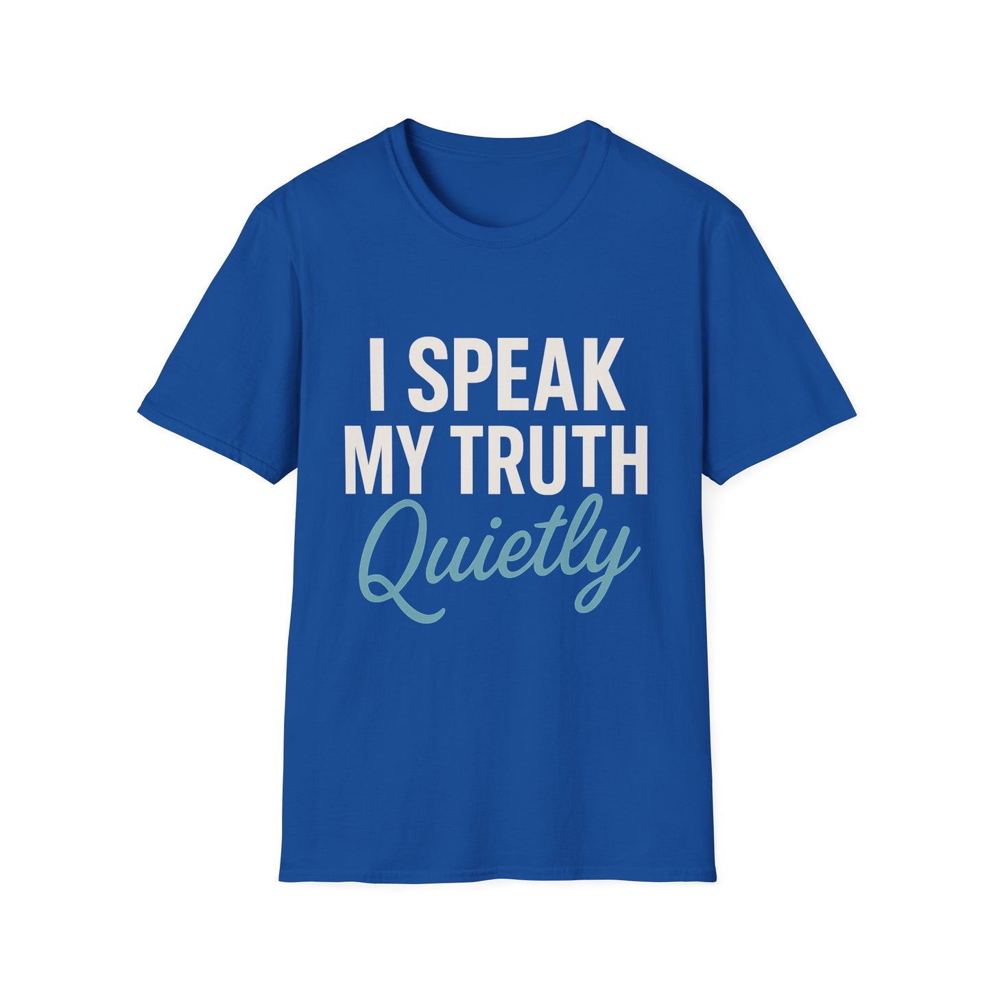 I Speak My Truth Quietly T-Shirt – Inspirational Gift for Writers