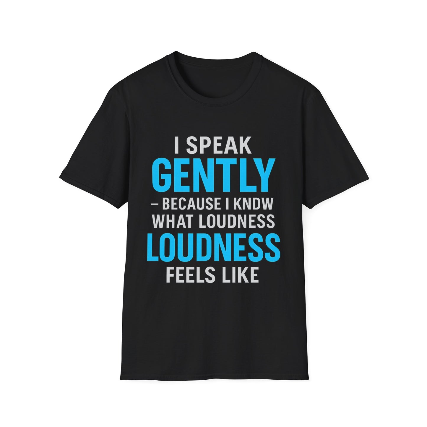 I Speak Gently T-Shirt – Funny Quiet Person Gift