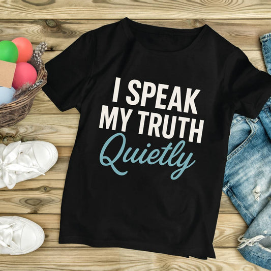 I Speak My Truth Quietly T-Shirt – Inspirational Gift for Writers